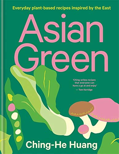 Asian Green: Everyday plant-based recipes inspired by the East – THE SUNDAY TIMES BESTSELLER