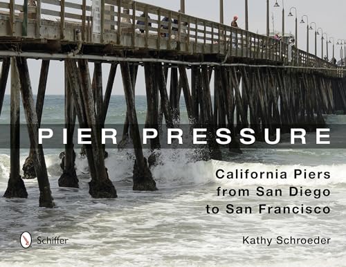 Pier Pressure: California Piers from San Diego to San Francisco