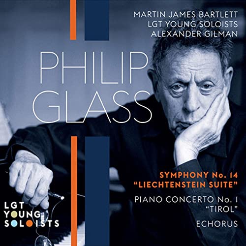 Lgt Young Soloists/Gilman - Philip Glass: Symphony No. 14 'Liechtenstein Suite', Piano Concerto No. 1 'Tirol', Echorus [CD]