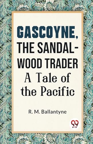 Gascoyne, The Sandal-Wood Trader A Tale Of The Pacific