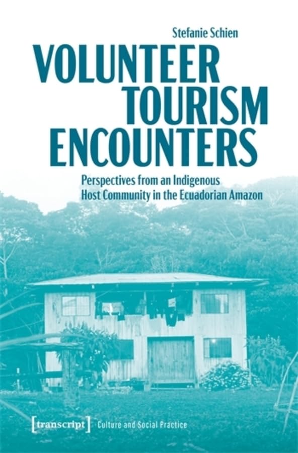 Volunteer Tourism Encounters : Perspectives from an Indigenous Host Community in the Ecuadorian Amazon