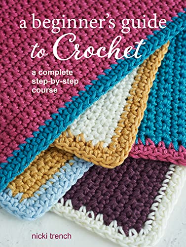 A Beginners Guide to Crochet: A Complete Step-by-Step Course