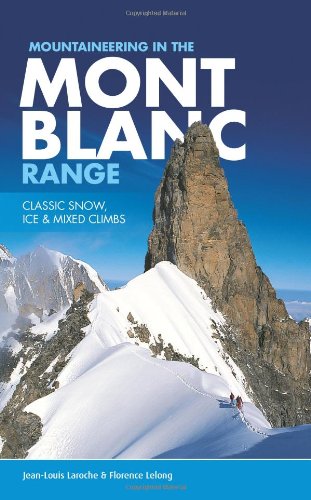Mountaineering in the Mont Blanc Range: Classic Snow, Ice & Mixed Climbs