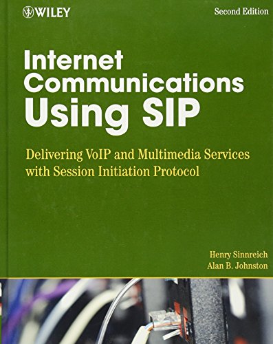 Internet Communications Using SIP: Delivering VoIP and Multimedia Services with Session Initiation Protocol