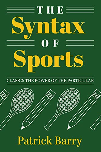 The Syntax of Sports, Class 2 : The Power of the Particular