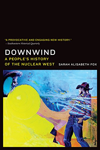 Downwind: A Peoples History of the Nuclear West