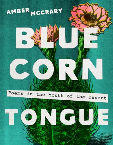 Blue Corn Tongue Volume 97 : Poems in the Mouth of the Desert