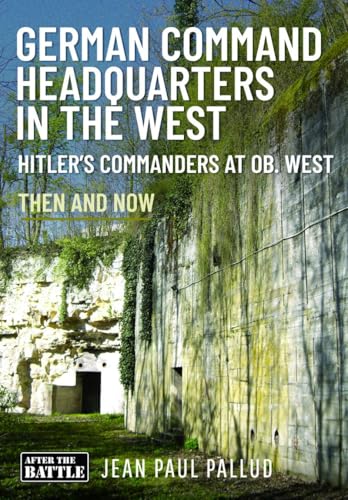 German Command Headquarters in the West : Hitler’s Commanders at Ob West