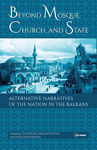 Beyond Mosque, Church, and State : Alternative Narratives of the Nation in the Balkans