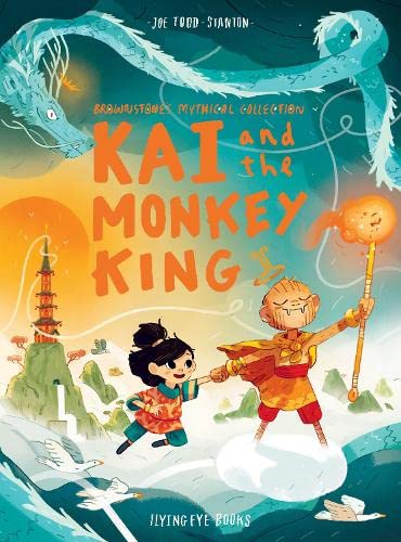 Kai and the Monkey King (Brownstone's Mythical Collection, 3): Joe Todd-Stanton