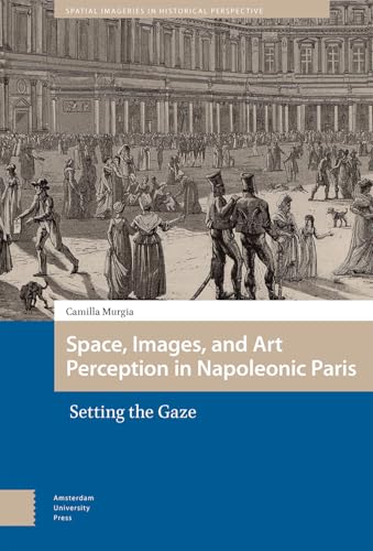 Space, Images, and Art Perception in Napoleonic Paris : Setting the Gaze