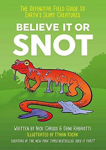 Believe It or Snot: The Definitive Field Guide to Earth’s Slimy Creatures