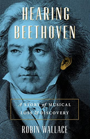 Hearing Beethoven: A Story of Musical Loss and Discovery