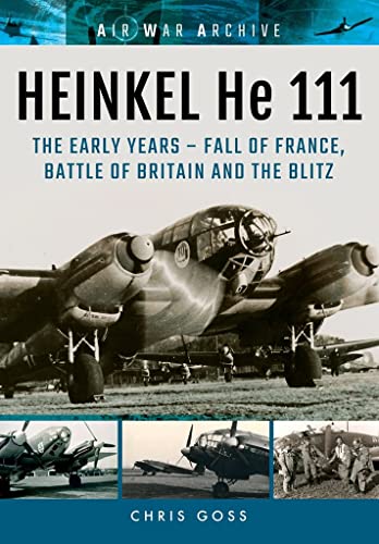 Heinkel He 111 : The Latter Years - the Blitz and War in the East to the Fall of Germany