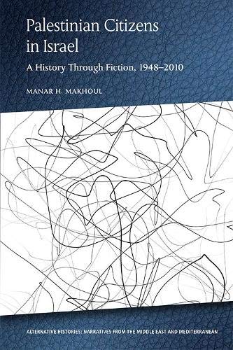 Palestinian Citizens of Israel: A History Through Fiction, 1948-2010 (Alternative Histories)