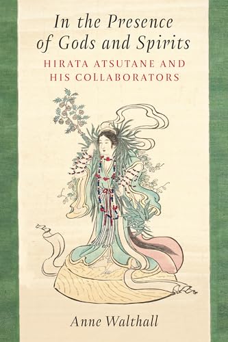 In the Presence of Gods and Spirits : Hirata Atsutane and His Collaborators