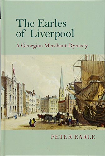 The Earles of Liverpool : A Georgian Merchant Dynasty