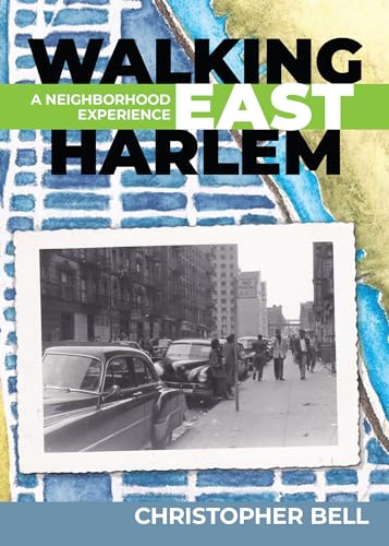 Walking East Harlem : A Neighborhood Experience