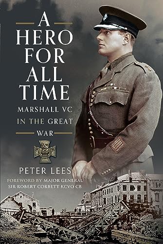 A Hero For All Times: Marshall VC in The Great War