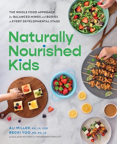 Naturally Nourished Kids : The Whole-Food Approach for Balanced Minds and Bodies at Every Developmental Stage