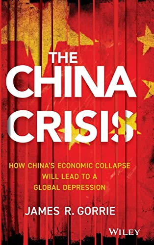 The China Crisis: How Chinas Economic Collapse Will Lead to a Global Depression