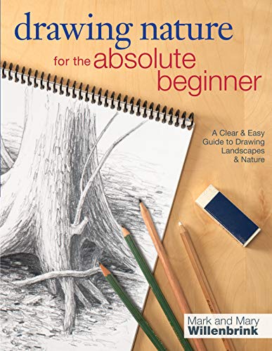 Drawing Nature for the Absolute Beginner: A Clear & Easy Guide To Drawing Landscapes & Nature: A clear and easy guide to drawing landscapes and nature (Art for the Absolute Beginner)