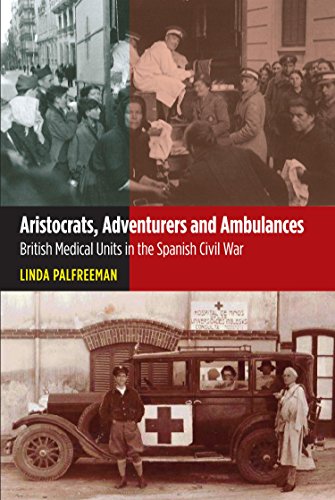 Aristocrats Adventurers & Ambulances: British Medical Units in the Spanish Civil War (Canada Blanch / Sussex Academic Studies on Contemporary Spai)