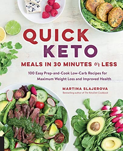 Quick Keto Meals in 30 Minutes or Less: 100 Easy Prep-and-Cook Low-Carb Recipes for Maximum Weight Loss and Improved Health (Keto for Your Life)