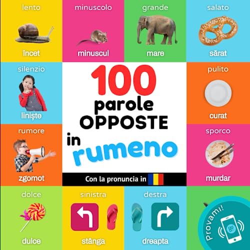 100 parole opposte in rumeno : Libro illustrato bilingue per bambini: italiano / rumeno con pronuncia