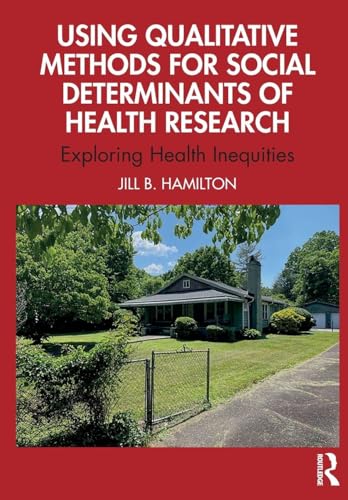 Using Qualitative Methods for Social Determinants of Health Research : Exploring Health Inequities