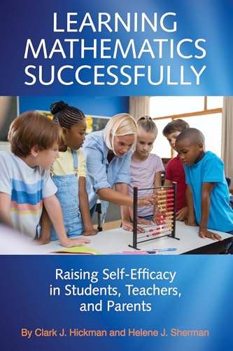 Learning Mathematics Successfully : Raising Self-Efficacy in Students, Teachers, and Parents