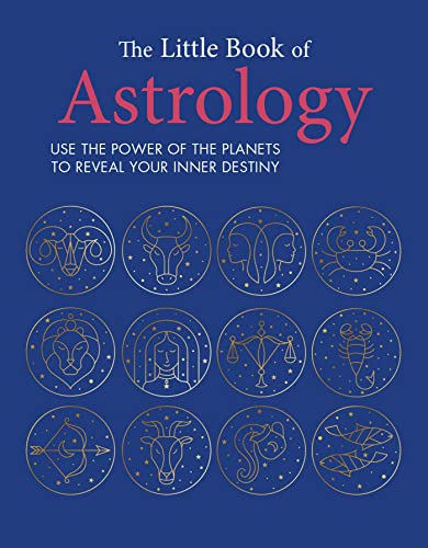 The Little Book of Astrology : Use the Power of the Planets to Reveal Your Inner Destiny