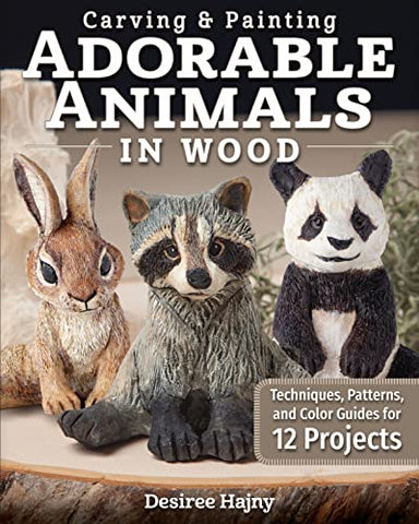 Carving & Painting Adorable Animals in Wood: Techniques, Patterns, and Color Guides for 12 Projects (Fox Chapel Publishing) Templates, Hair Tracts, & Painting Tips for Shelf Sitters; Wolf, Fox, & More