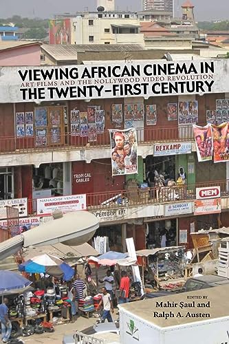 Viewing African Cinema in the Twenty-first Century: Art Films and the Nollywood Video Revolution