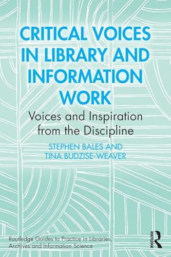 Critical Voices in Library and Information Work : Voices and Inspiration from the Discipline