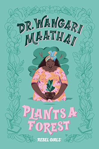 Dr. Wangari Maathai Plants a Forest: A Good Night Stories for Rebel Girls Chapter Book (Rebel Girls Chapter Books)