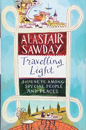 Travelling Light : Journeys Among Special People and Places