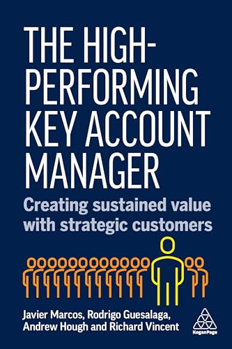 The High-Performing Key Account Manager : Creating Sustained Value with Strategic Customers