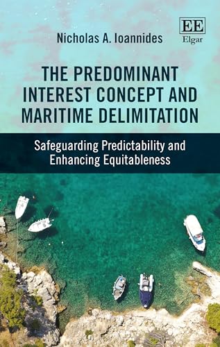 The Predominant Interest Concept and Maritime Delimitation : Safeguarding Predictability and Enhancing Equitableness
