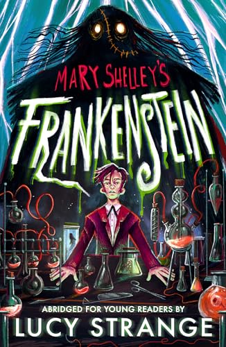 Frankenstein: Abridged for Young Readers : A creepy gothic adult classic abridged to inspire and engage readers aged 10, 11, 12, 13
