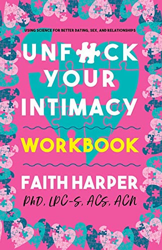 Unfuck Your Intimacy Workbook (5-Minute Therapy): Using Science for Better Dating, Sex, and Relationships