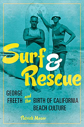 Surf and Rescue: George Freeth and the Birth of California Beach Culture