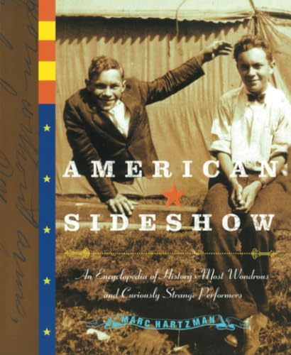 American Sideshow : An Encyclopedia of History's Most Wondrous and Curiously Strange Performers