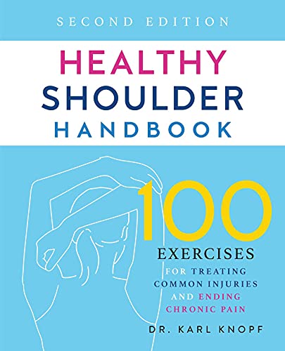 Healthy Shoulder Handbook: Second Edition: 100 Exercises for Treating Common Injuries and Ending Chronic Pain