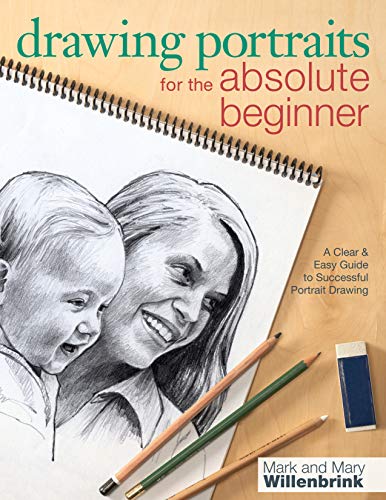 Drawing Portraits For The Absolute Beginner: A Clear & Easy Guide To Successful Portrait Drawing