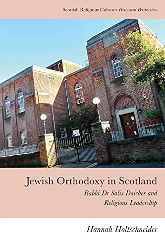 Jewish Orthodoxy in Scotland : Rabbi Dr Salis Daiches and Religious Leadership