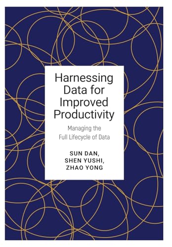 Harnessing Data for Improved Productivity : Managing the Full Lifecycle of Data