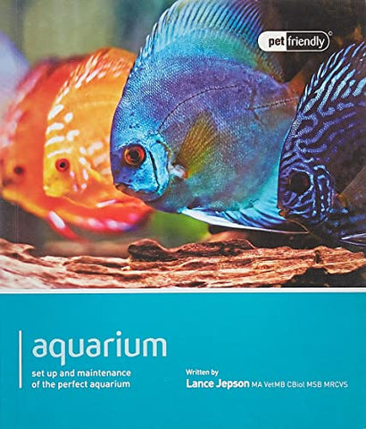 Aquarium - Pet Friendly: Understanding and Caring for Your Pet: Set Up and Maintenance of the Perfect Aquarium