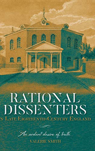 Rational Dissenters in Late Eighteenth-Century E - `An ardent desire of truth`