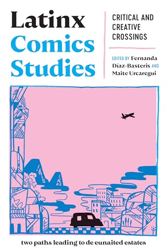 Latinx Comics Studies : Critical and Creative Crossings